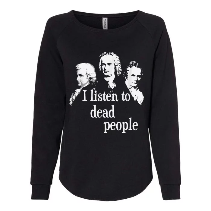 I Listen To Dead People Classical Music Composer Teacher Womens California Wash Sweatshirt