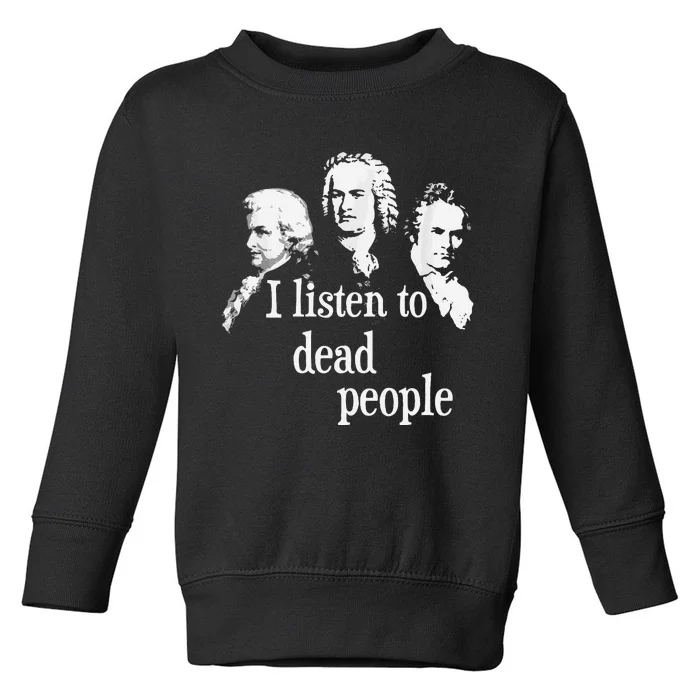 I Listen To Dead People Classical Music Composer Teacher Toddler Sweatshirt