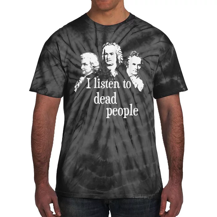 I Listen To Dead People Classical Music Composer Teacher Tie-Dye T-Shirt