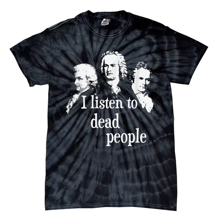 I Listen To Dead People Classical Music Composer Teacher Tie-Dye T-Shirt