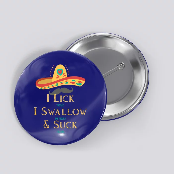 I Lick The Salt Swallow The Tequila And Suck The Lime Cool Gift Button