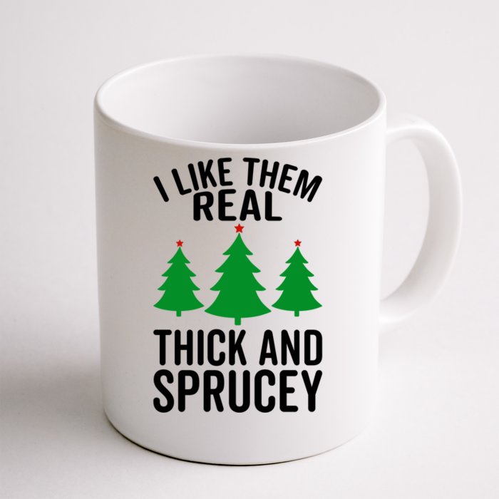 I Like Them Real Thick And Sprucey Funny Christmas Xmas Gift Front & Back Coffee Mug