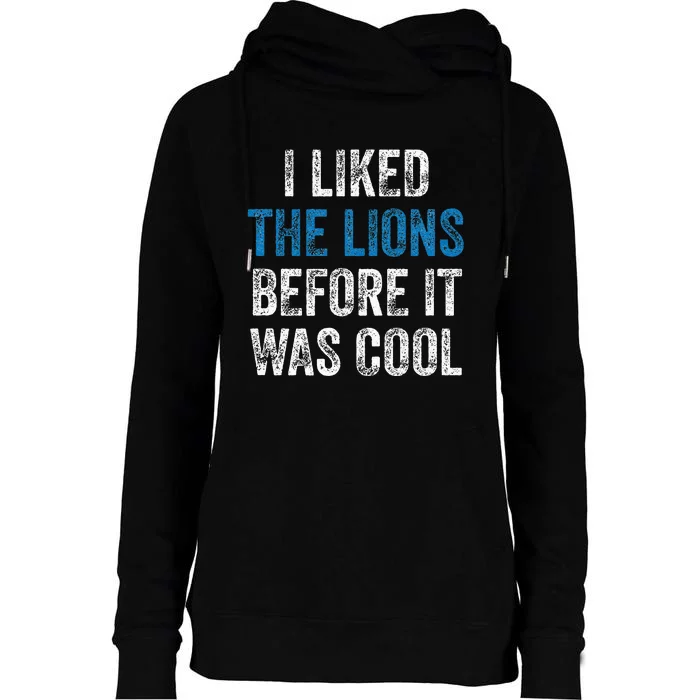 I Liked The Lions Before It Was Cool Womens Funnel Neck Pullover Hood