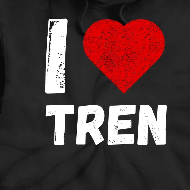 I Love Tren Funny Bodybuilder Tie Dye Hoodie