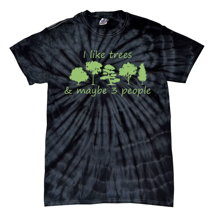 I Like Trees Maybe 3 People Nature Tree Lover Tree Hugger Tie-Dye T-Shirt