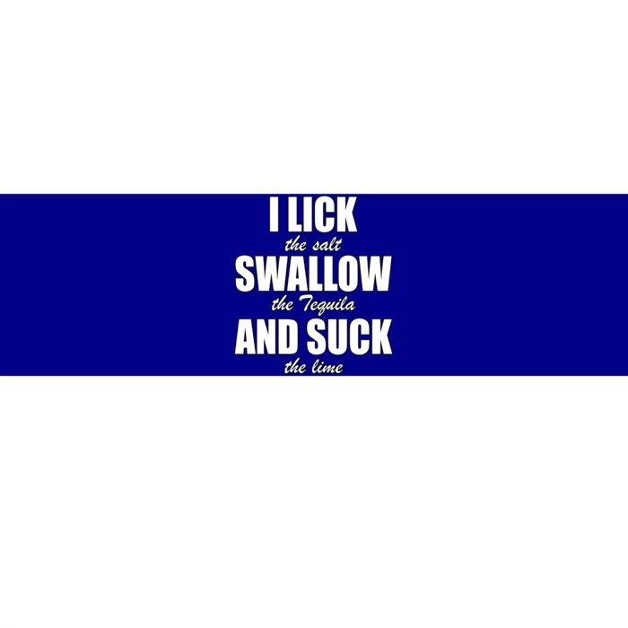 I Lick The Salt Swallow The Tequila And Suck The Lime Cool Gift Bumper Sticker