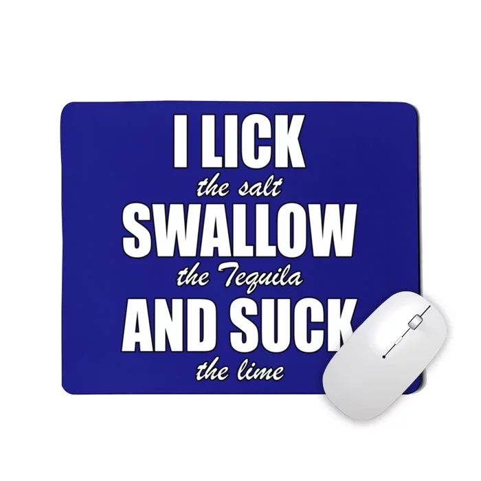 I Lick The Salt Swallow The Tequila And Suck The Lime Cool Gift Mousepad