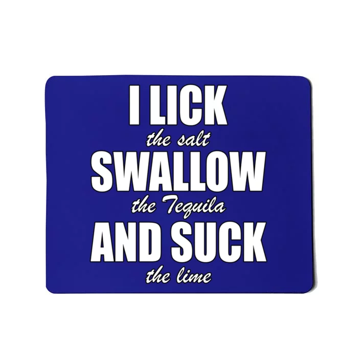 I Lick The Salt Swallow The Tequila And Suck The Lime Cool Gift Mousepad