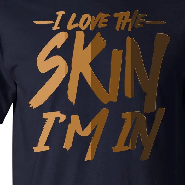 I Love The Skin I'm In Melanin Skin Tones Tall T-Shirt