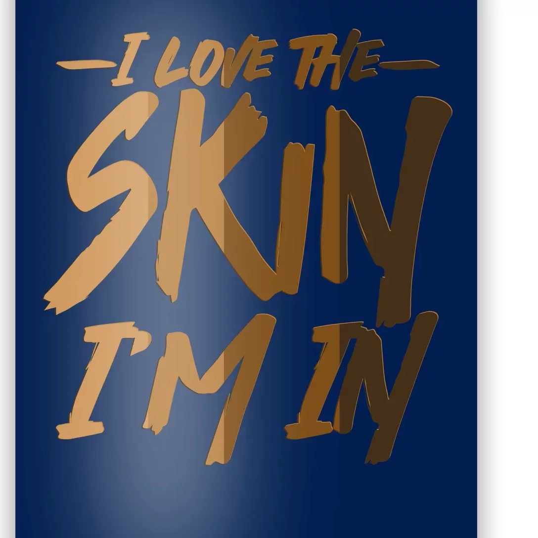 I Love The Skin I'm In Melanin Skin Tones Poster