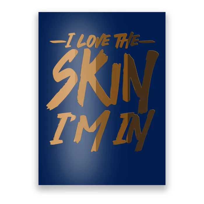 I Love The Skin I'm In Melanin Skin Tones Poster