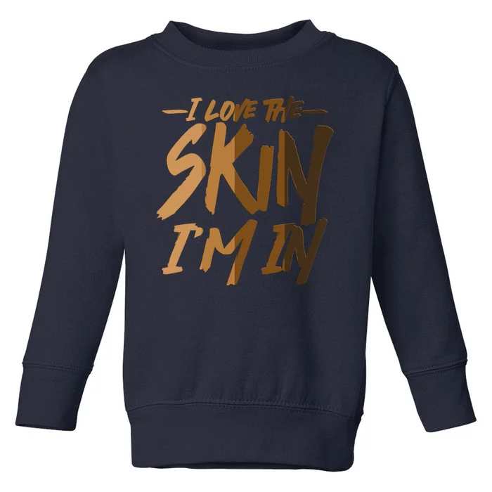 I Love The Skin I'm In Melanin Skin Tones Toddler Sweatshirt