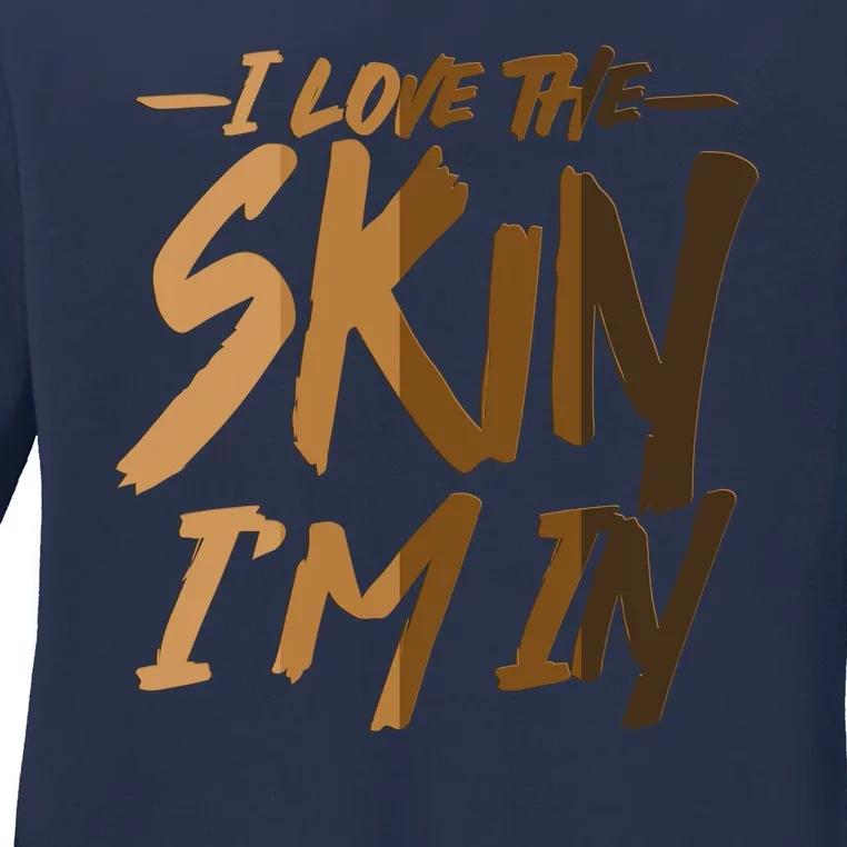 I Love The Skin I'm In Melanin Skin Tones Ladies Long Sleeve Shirt