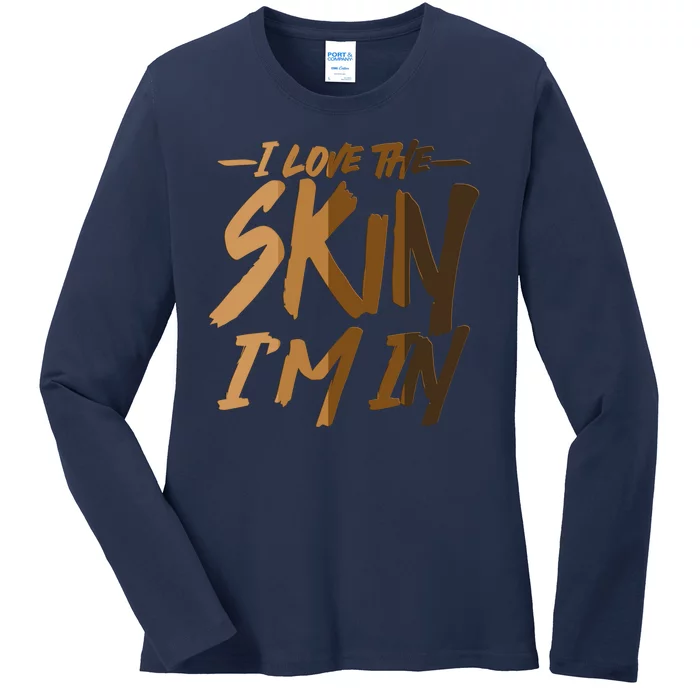 I Love The Skin I'm In Melanin Skin Tones Ladies Long Sleeve Shirt