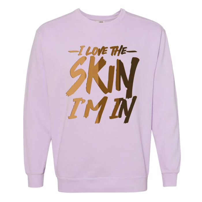 I Love The Skin I'm In Melanin Skin Tones Garment-Dyed Sweatshirt