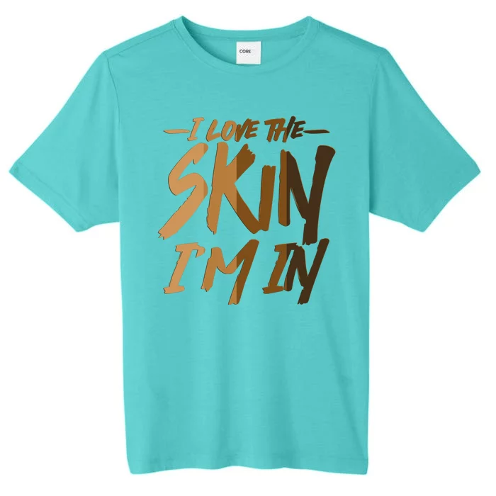 I Love The Skin I'm In Melanin Skin Tones ChromaSoft Performance T-Shirt