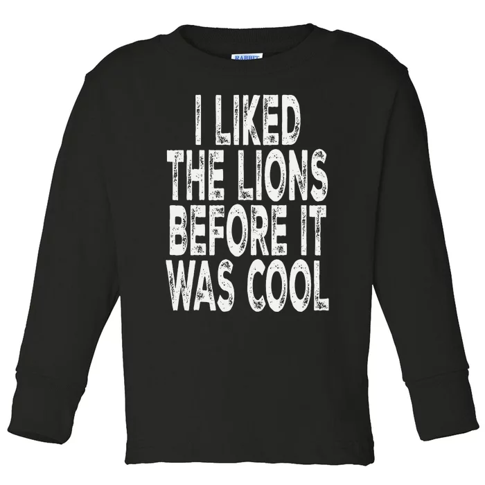 I Liked The Lions Before It Was Cool Funny Saying Toddler Long Sleeve Shirt