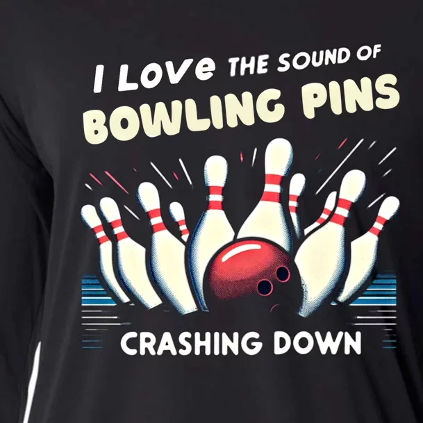 I Love The Sound Of Bowling Pins Crashing Down Funny Bowling Cool Gift Cooling Performance Long Sleeve Crew