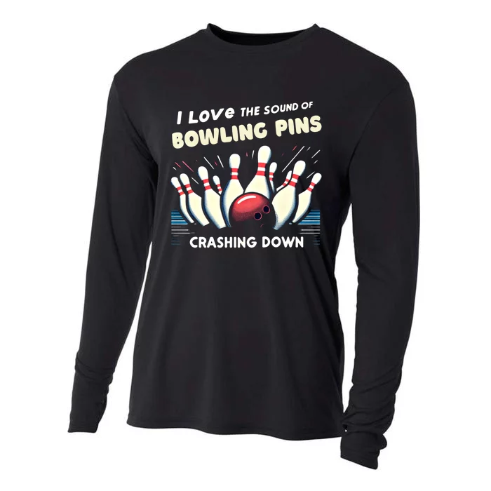 I Love The Sound Of Bowling Pins Crashing Down Funny Bowling Cool Gift Cooling Performance Long Sleeve Crew