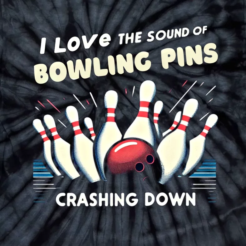 I Love The Sound Of Bowling Pins Crashing Down Funny Bowling Cool Gift Tie-Dye T-Shirt