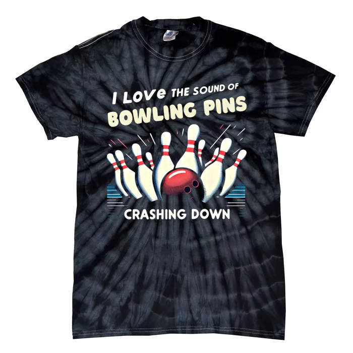 I Love The Sound Of Bowling Pins Crashing Down Funny Bowling Cool Gift Tie-Dye T-Shirt