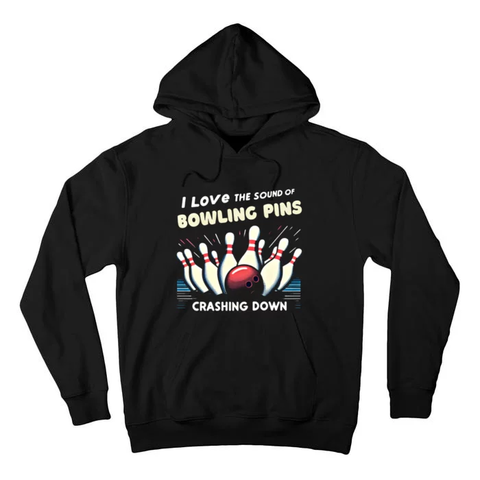 I Love The Sound Of Bowling Pins Crashing Down Funny Bowling Cool Gift Tall Hoodie