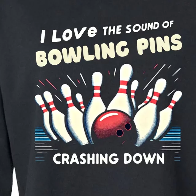 I Love The Sound Of Bowling Pins Crashing Down Funny Bowling Cool Gift Cropped Pullover Crew