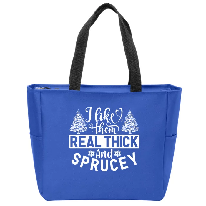 I Like Them Real Thick And Sprucey Zip Tote Bag