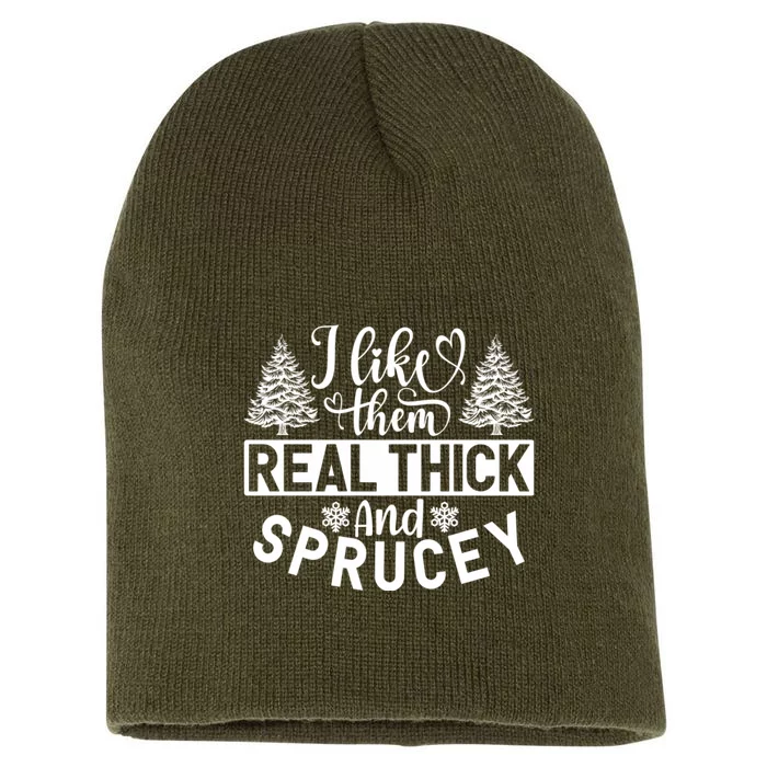 I Like Them Real Thick And Sprucey Short Acrylic Beanie