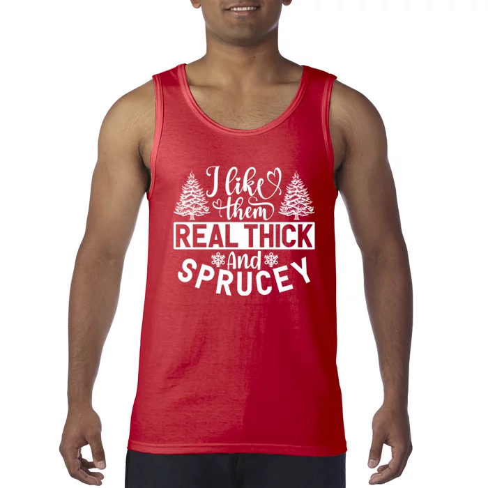 I Like Them Real Thick And Sprucey Tank Top