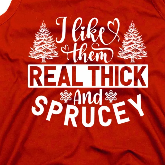 I Like Them Real Thick And Sprucey Tank Top