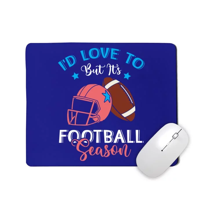 I'd Love To But It's Football Season American Football Mom Great Gift Mousepad