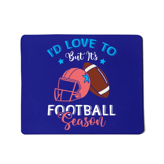 I'd Love To But It's Football Season American Football Mom Great Gift Mousepad