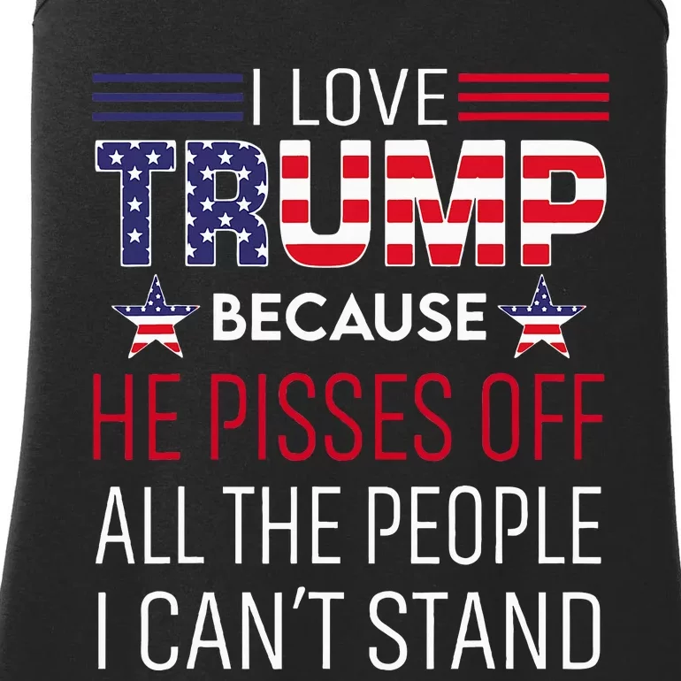 I Love Trump Because He Pisses Off The People I CanT Stand Ladies Essential Tank