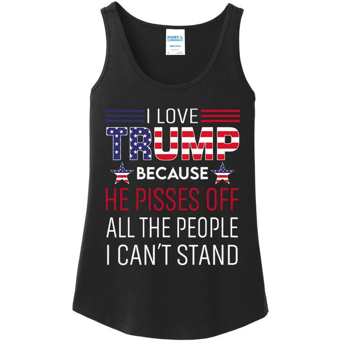 I Love Trump Because He Pisses Off The People I CanT Stand Ladies Essential Tank