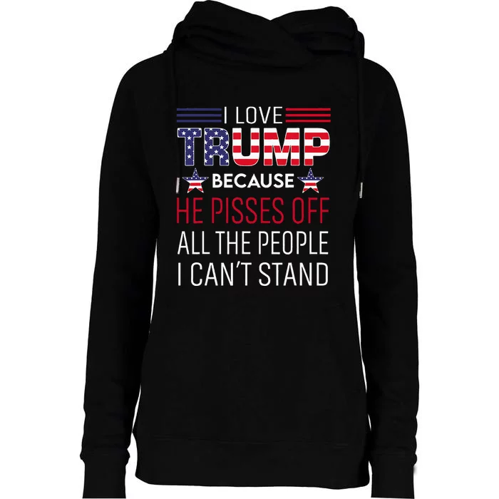 I Love Trump Because He Pisses Off The People I CanT Stand Womens Funnel Neck Pullover Hood