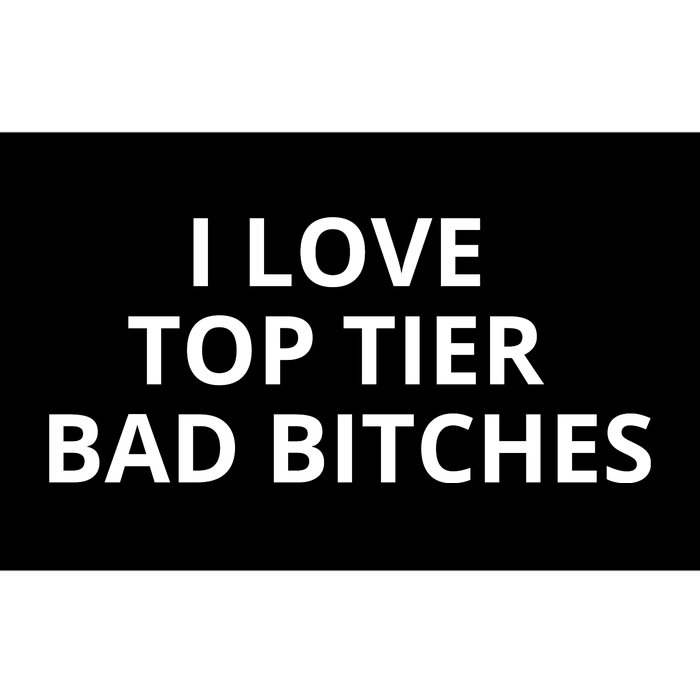 I Love Top Tier Bad Bitches Bumper Sticker