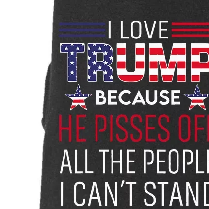 I Love Trump Because He Pisses Off The People I CanT Stand Doggie 3-End Fleece Hoodie