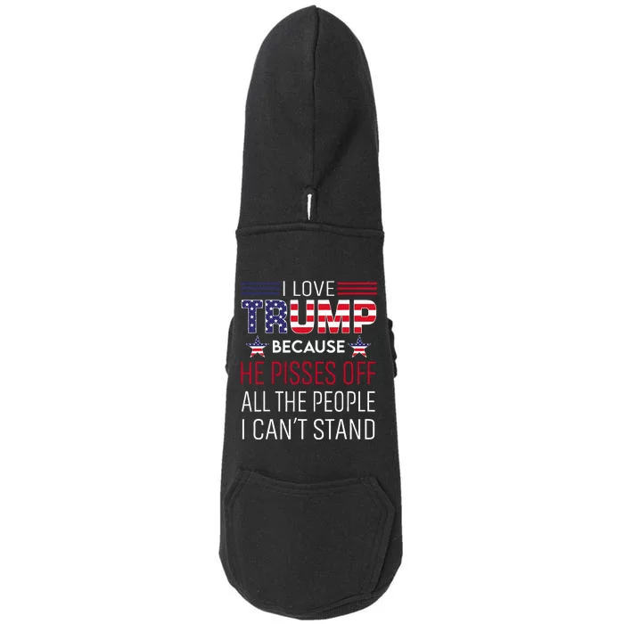 I Love Trump Because He Pisses Off The People I CanT Stand Doggie 3-End Fleece Hoodie