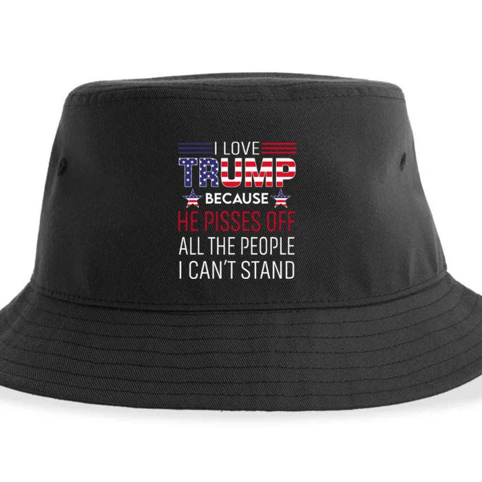 I Love Trump Because He Pisses Off The People I CanT Stand Sustainable Bucket Hat