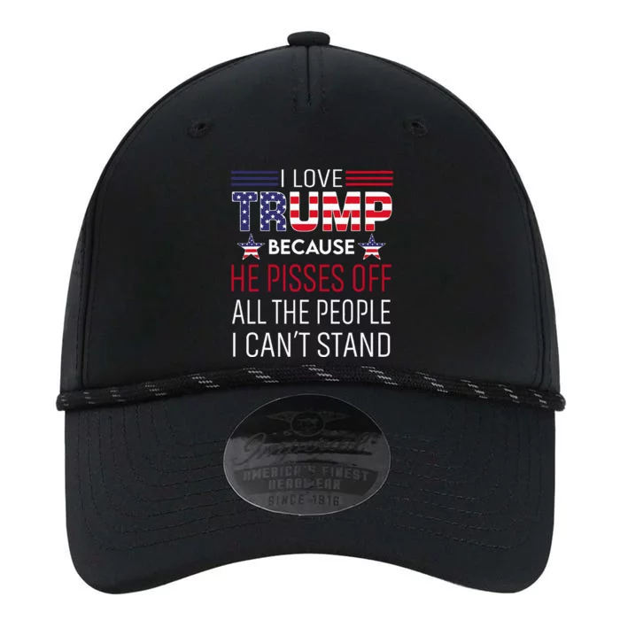 I Love Trump Because He Pisses Off The People I CanT Stand Performance The Dyno Cap