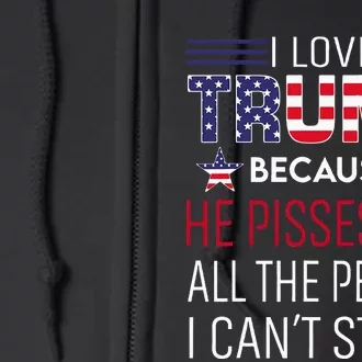 I Love Trump Because He Pisses Off The People I CanT Stand Full Zip Hoodie