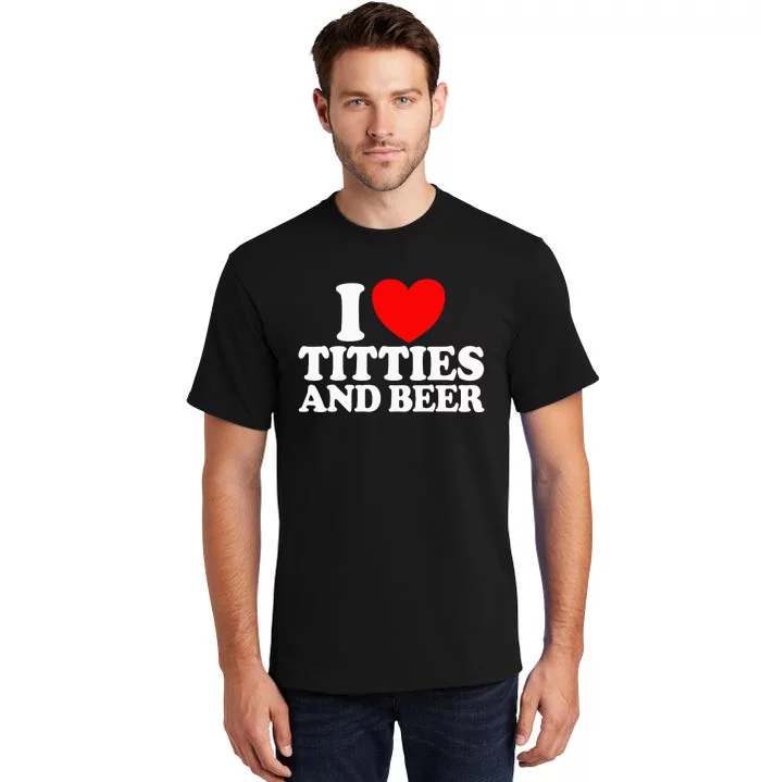 I Love Titties And Bee Tall T-Shirt