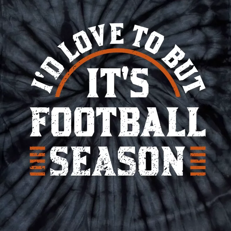 ID Love To But ItS Football Season Tie-Dye T-Shirt