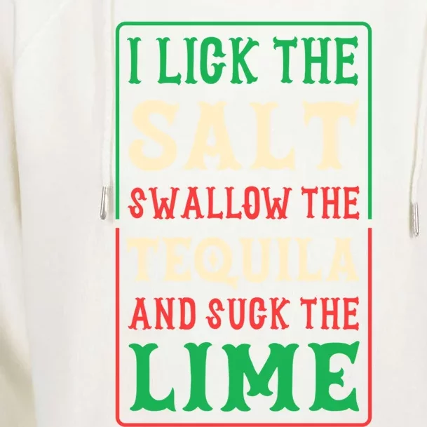 I Lick The Salt Swallow The Tequila And Suck The Lime Gift Womens Funnel Neck Pullover Hood