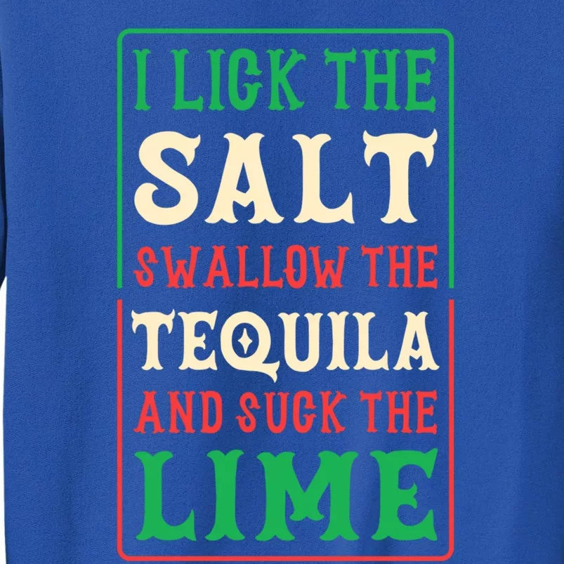 I Lick The Salt Swallow The Tequila And Suck The Lime Gift Sweatshirt