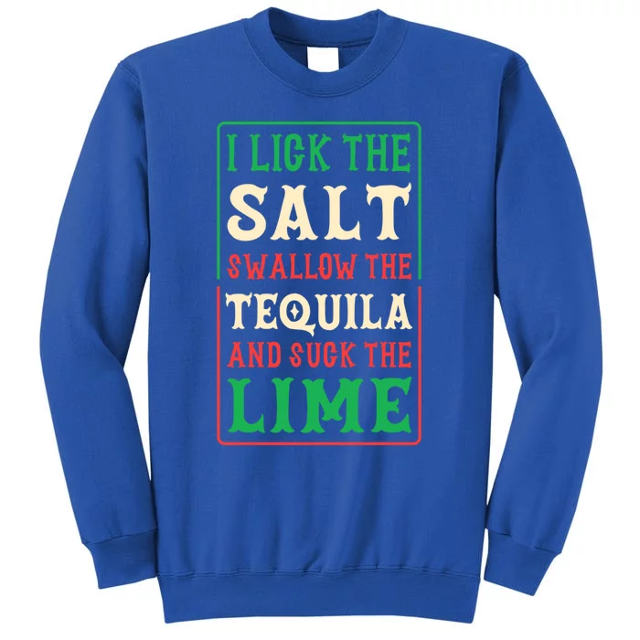 I Lick The Salt Swallow The Tequila And Suck The Lime Gift Tall Sweatshirt