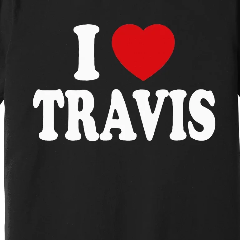 I love TRAVIS my valentine sorry ladies guys heart belongs Premium T-Shirt