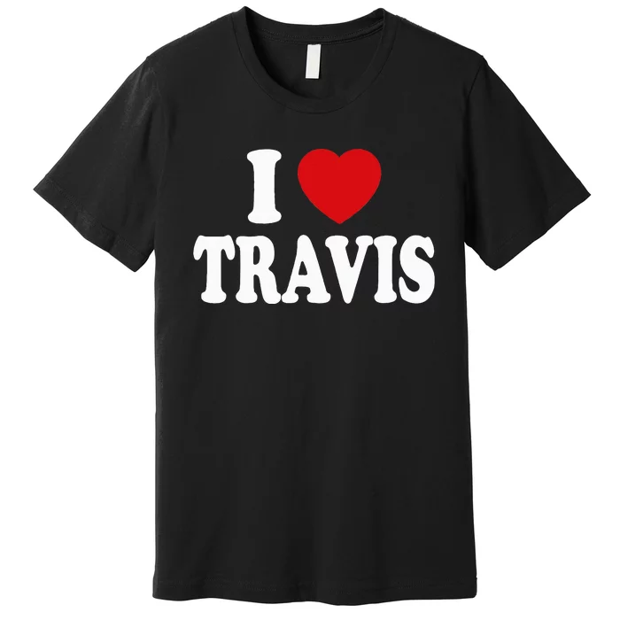 I love TRAVIS my valentine sorry ladies guys heart belongs Premium T-Shirt