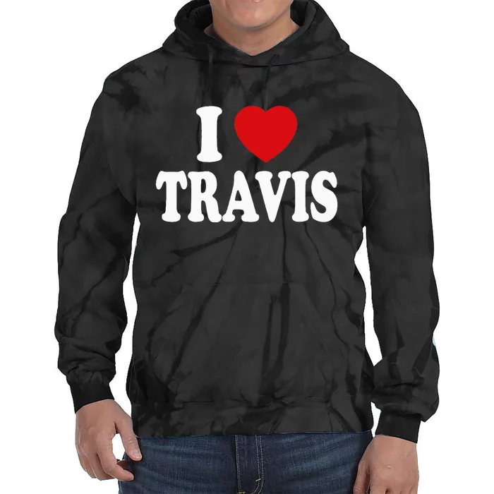 I love TRAVIS my valentine sorry ladies guys heart belongs Tie Dye Hoodie